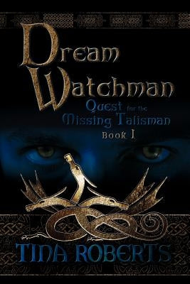 Dream Watchman: Quest for the Missing Tailsman Book I by Roberts, Tina