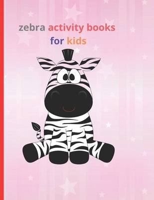 zebra activity books for kids: Fun with Numbers, Letters, Shapes, Colors, Animals Big activity workbook for kids by Cod, DIV