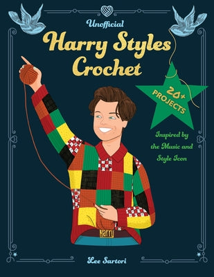 Unofficial Harry Styles Crochet: 20+ Projects Inspired by the Music and Style Icon by Sartori, Lee