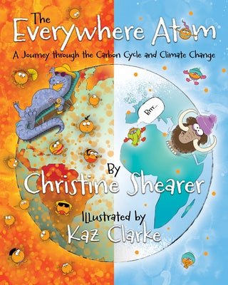 The Everywhere Atom: A Journey Through the Carbon Cycle and Climate Change by Shearer, Christine