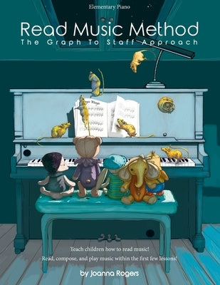 Read Music Method: The graph to staff approach by Rogers, Joanna