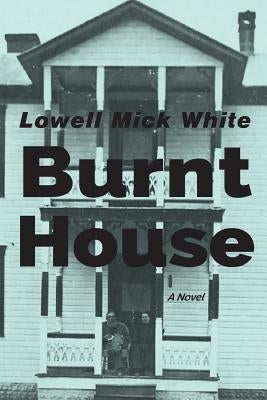 Burnt House by White, Lowell Mick