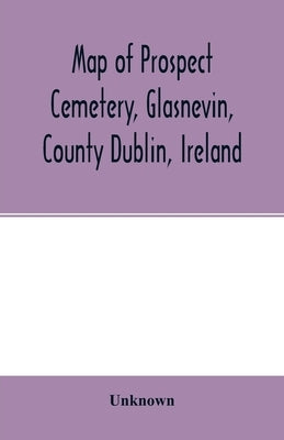 Map of Prospect Cemetery, Glasnevin, County Dublin, Ireland: indicating burial places of noted persons and communities and containing some illustratio by Unknown