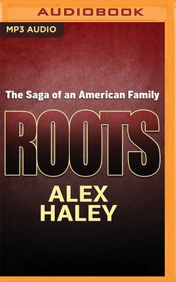 Roots: The Saga of an American Family by Haley, Alex