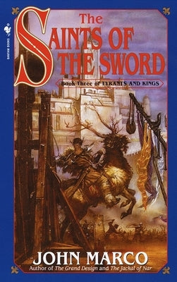 The Saints of the Sword: Book Three of Tyrants and Kings by Marco, John