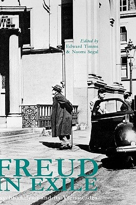 Freud in Exile: Psychoanalysis and Its Vicissitudes by Timms, Edward