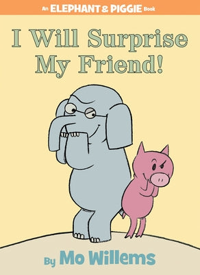 I Will Surprise My Friend! (an Elephant and Piggie Book) by Willems, Mo