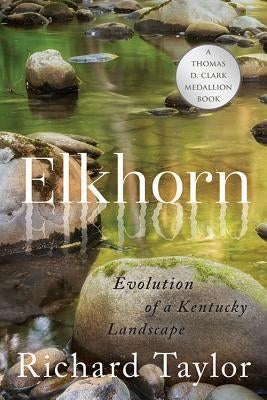 Elkhorn: Evolution of a Kentucky Landscape by Taylor, Richard