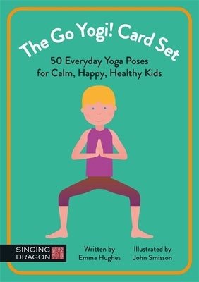 The Go Yogi! Card Set: 50 Everyday Yoga Poses for Calm, Happy, Healthy Kids by Hughes, Emma