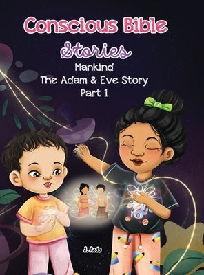 Conscious Bible Stories; Mankind, The Adam and Eve Story Part I.: Children's Books For Conscious Parents by Aedo, J.