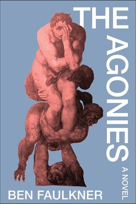 Agonies by Faulkner, Ben