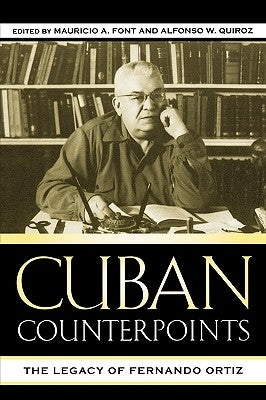 Cuban Counterpoints: The Legacy of Fernando Ortiz by Font, Mauricio A.