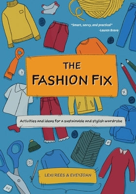 The Fashion Fix: Activities and ideas for a sustainable and stylish wardrobe by Rees, Lexi