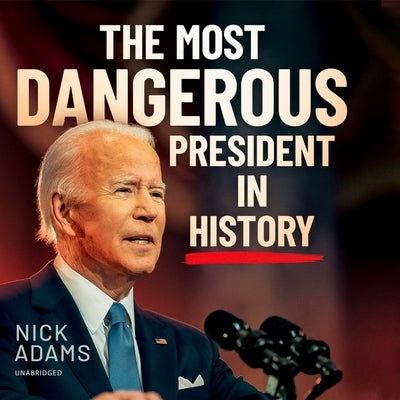 The Most Dangerous President in History by Adams, Nick