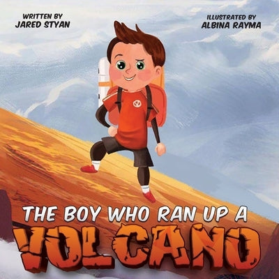 The Boy Who Ran Up A Volcano by Styan