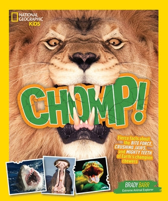 Chomp!: Fierce Facts about the Bite Force, Crushing Jaws, and Mighty Teeth of Earth's Champion Chewers by Barr, Brady