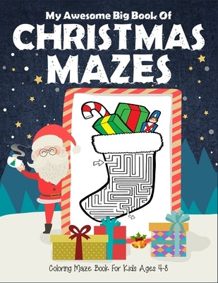 My Awesome Big Book Of Christmas Mazes Coloring Maze Book For Kids Ages 4-8: 1st grade and 2nd grade. Great christmas coloring and maze book. Christma by Zone, Smart Kids