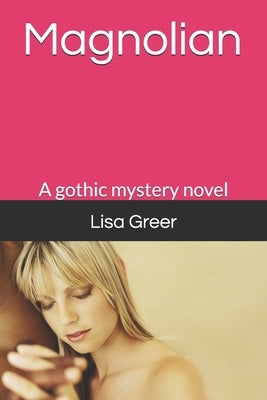 Magnolian: A gothic mystery novel by Greer, Lisa