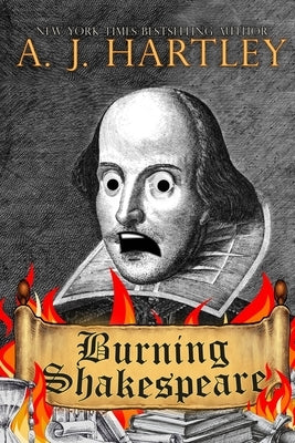 Burning Shakespeare by Hartley, A. J.