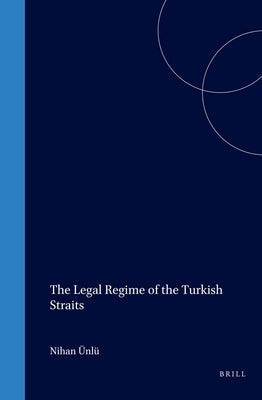 The Legal Regime of the Turkish Straits by Ünlü