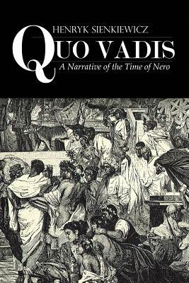 Quo Vadis: A Narrative of the Time of Nero by Sienkiewicz, Henryk