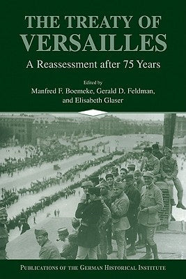 The Treaty of Versailles: A Reassessment After 75 Years by Boemeke, Manfred F.