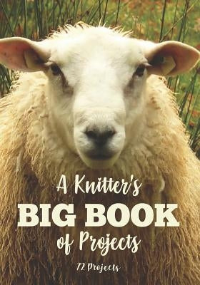 A Knitter's Big Book of Projects: 72 Projects by Press, Knitting Essentials