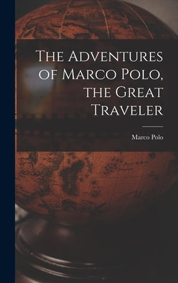 The Adventures of Marco Polo, the Great Traveler by Polo, Marco