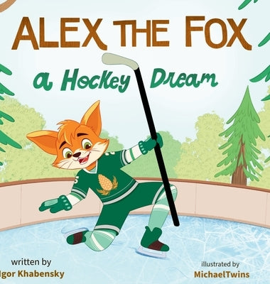 Alex the Fox: A Hockey Dream by Khabensky, Igor