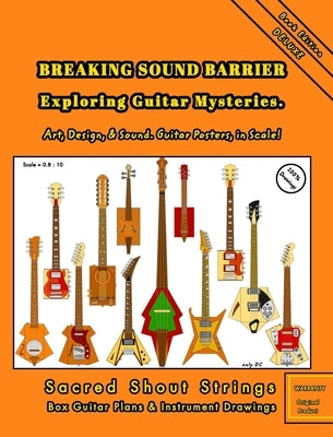 BREAKING SOUND BARRIER. Exploring Guitar Mysteries. Art, Design, and Sound. Guitar Posters, in Scale!: Sacred Shout Strings Collection. Box Guitar Pla by DC, Only