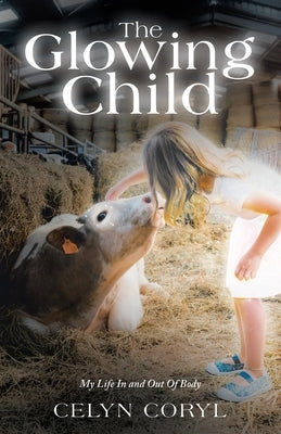 The Glowing Child: My Life In and Out Of Body by Coryl, Celyn