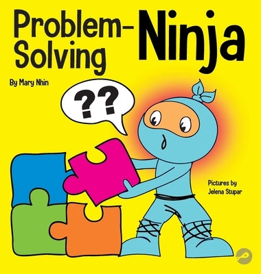 Problem-Solving Ninja: A STEM Book for Kids About Becoming a Problem Solver by Nhin, Mary