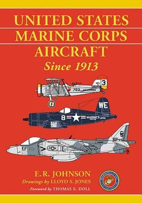 United States Marine Corps Aircraft Since 1913 by Johnson, E. R.