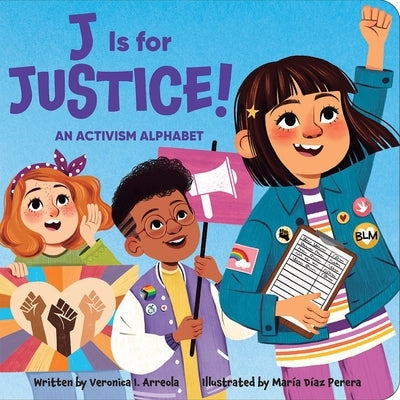 J Is for Justice! an Activism Alphabet by Arreola, Veronica I.