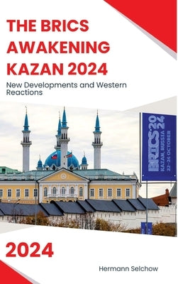 The BRICS Awakening Kazan 2024: New Developments and Western Reactions by Selchow, Hermann