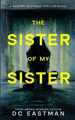 The Sister of My Sister: A Mystery Suspense Thriller Novel by Eastman, DC