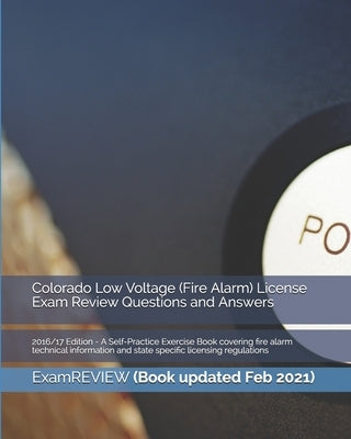 Colorado Low Voltage (Fire Alarm) License Exam Review Questions and Answers 2016/17 Edition: A Self-Practice Exercise Book covering fire alarm technic by Examreview