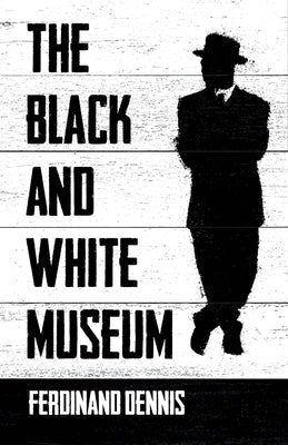 The Black and White Museum by Dennis, Ferdinand