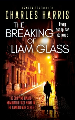 The Breaking of Liam Glass: The Award-Shortlisted Political Thriller from Acclaimed British Cinema Director, Charles Harris by Harris, Charles