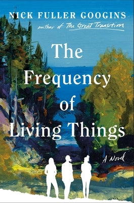 The Frequency of Living Things by Fuller Googins, Nick