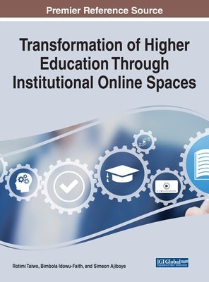 Transformation of Higher Education Through Institutional Online Spaces by Taiwo, Rotimi