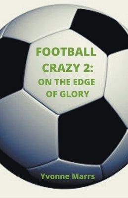 Football Crazy 2: On The Edge of Glory by Marrs, Yvonne