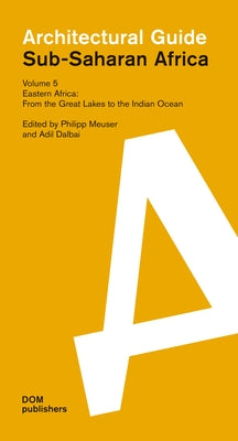 Eastern Africa: From the Great Lakes to the Indian Ocean: Sub-Saharan Africa: Architectural Guide by Meuser, Philipp