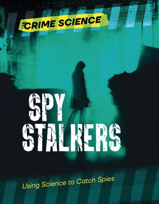 Spy Stalkers: Using Science to Catch Spies by Eason, Sarah