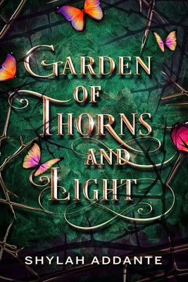 Garden of Thorns and Light by Addante, Shylah