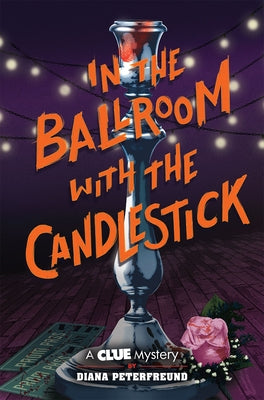 In the Ballroom with the Candlestick: A Clue Mystery, Book Three by Peterfreund, Diana