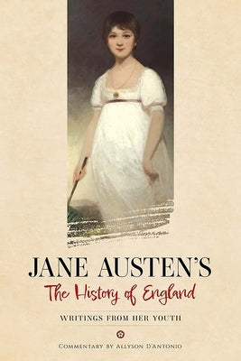 Jane Austen's the History of England: Writings from Her Youth by Austen, Jane