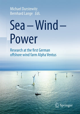 Sea - Wind - Power: Research at the First German Offshore Wind Farm Alpha Ventus by Durstewitz, Michael