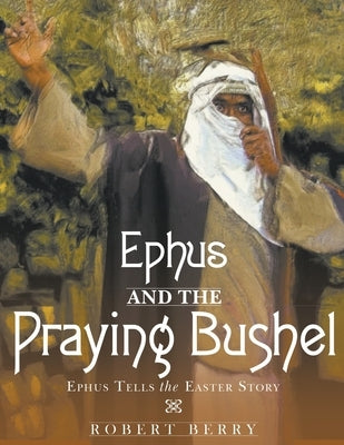 Ephus and the Praying Bushel by Berry, Robert