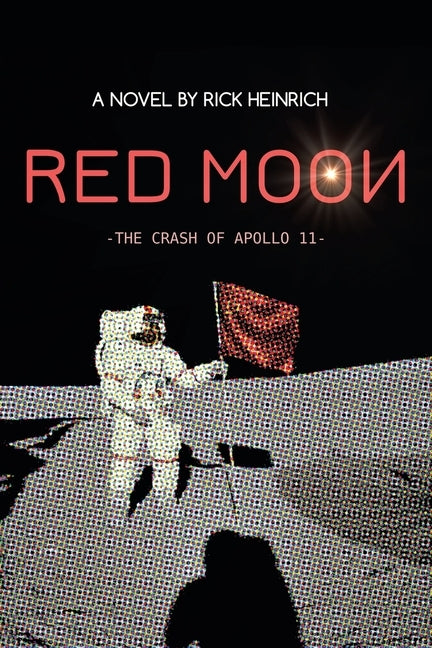 Red Moon: The Crash of Apollo 11 by Heinrich, Rick